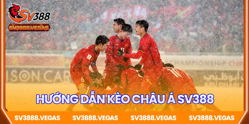 Hướng dẫn cách chơi kèo châu Á SV388