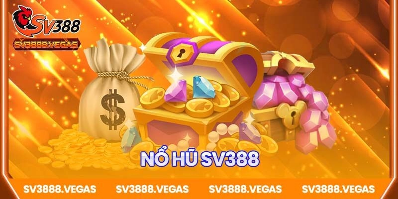 Nổ Hũ SV388 – Sân Chơi Đổi Thưởng Đỉnh Cao