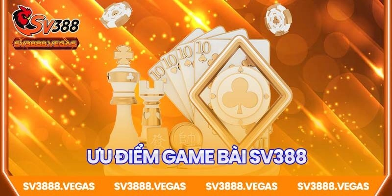 Ưu điểm vượt trội của Game bài SV388